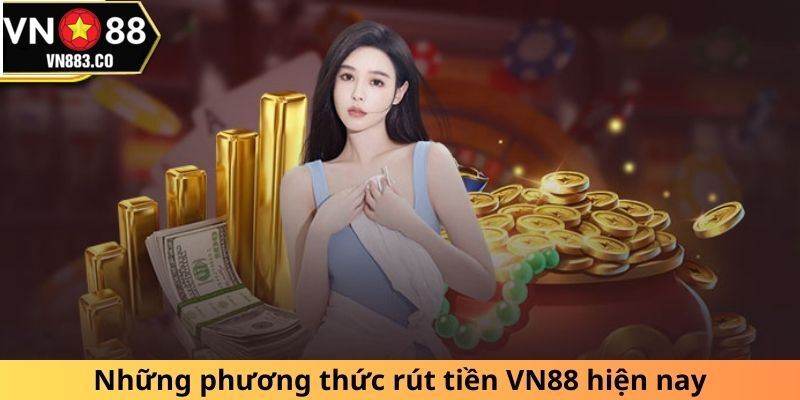 Một số phương pháp rút tiền VN88 hiện nay