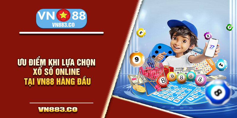 Ưu điểm khi lựa chọn xổ số online tại VN88 hàng đầu